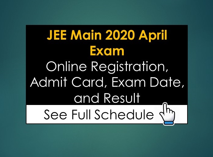 JEE Main 2020 April Exam Online Registration, Admit Card, Exam Date, and Result