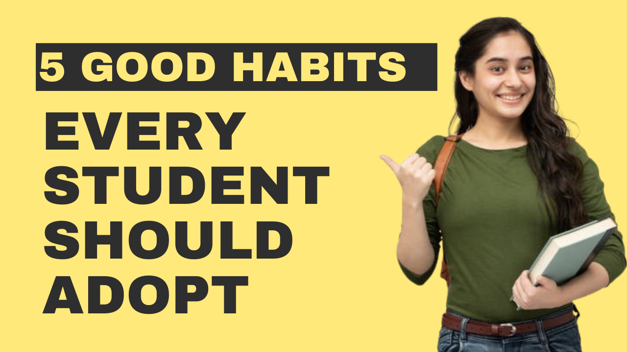 5 Good Habits Every Student Should Adopt