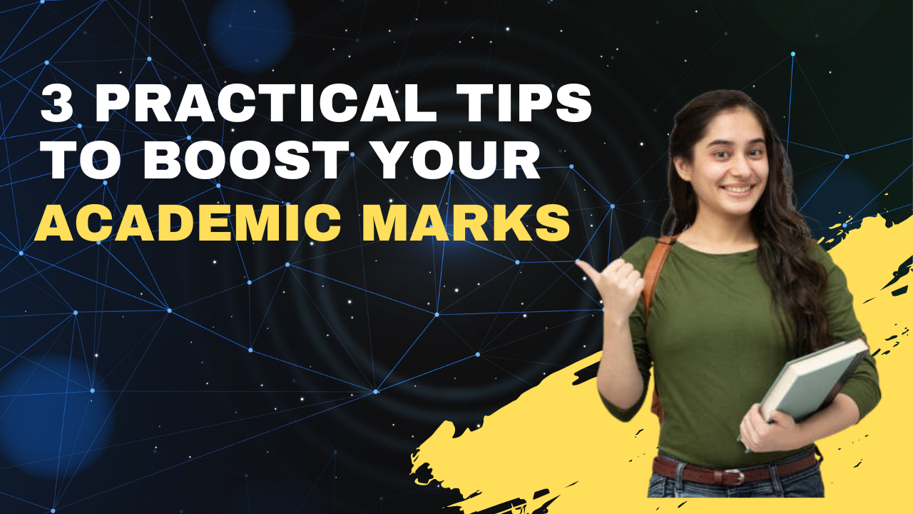  3 Practical Tips to Boost Your Academic Marks